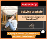 Prezentacja edukacyjna „Bullying – jak rozpoznawać, reagować i zapobiegać?” 